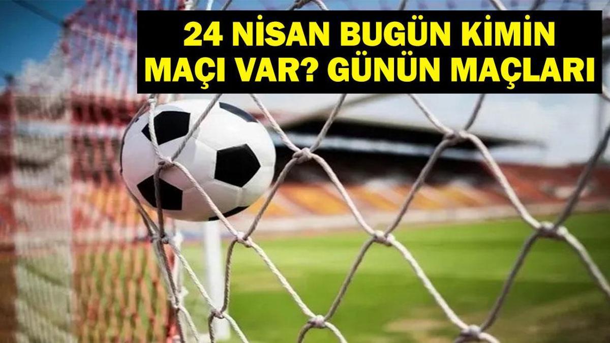 24 NİSAN BUGÜN KİMİN MAÇI VAR? Türkiye Kupası Trabzonspor Göztepe maçı hangi kanalda, saat kaçta? 24 Nisan günün maçları
