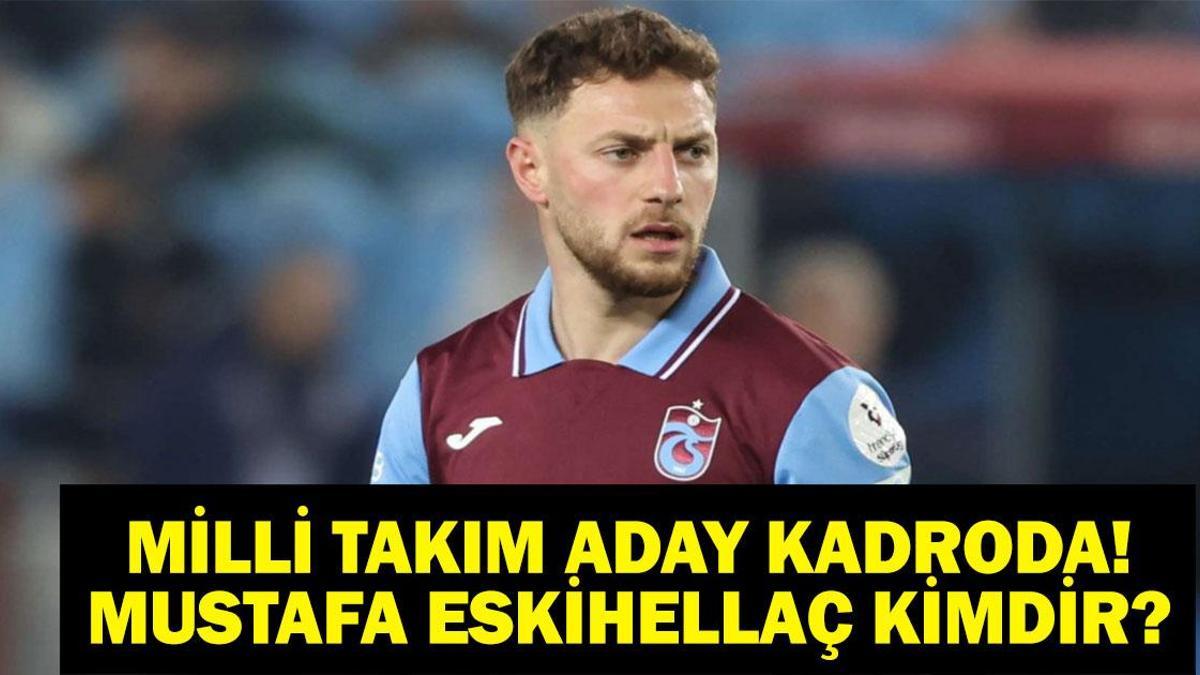 MUSTAFA ESKİHELLAÇ KİMDİR? Trabzonsporlu Mustafa Eskihellaç Kaç Yaşında, Nereli? A Milli Takım Aday Kadroya Çağırıldı!