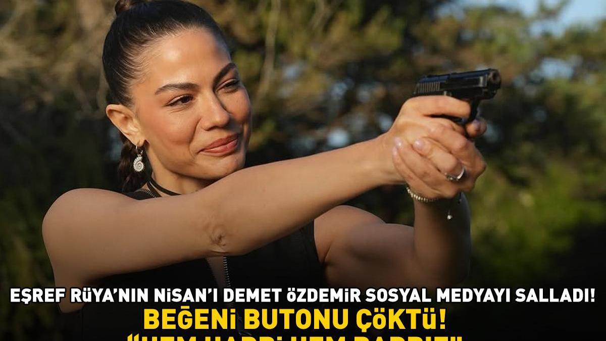 Eşref Rüya'nın Nisan'ı Demet Özdemir'e bakın! Sosyal medyayı salladı: 'HEM HARBİ HEM BARBIE!'