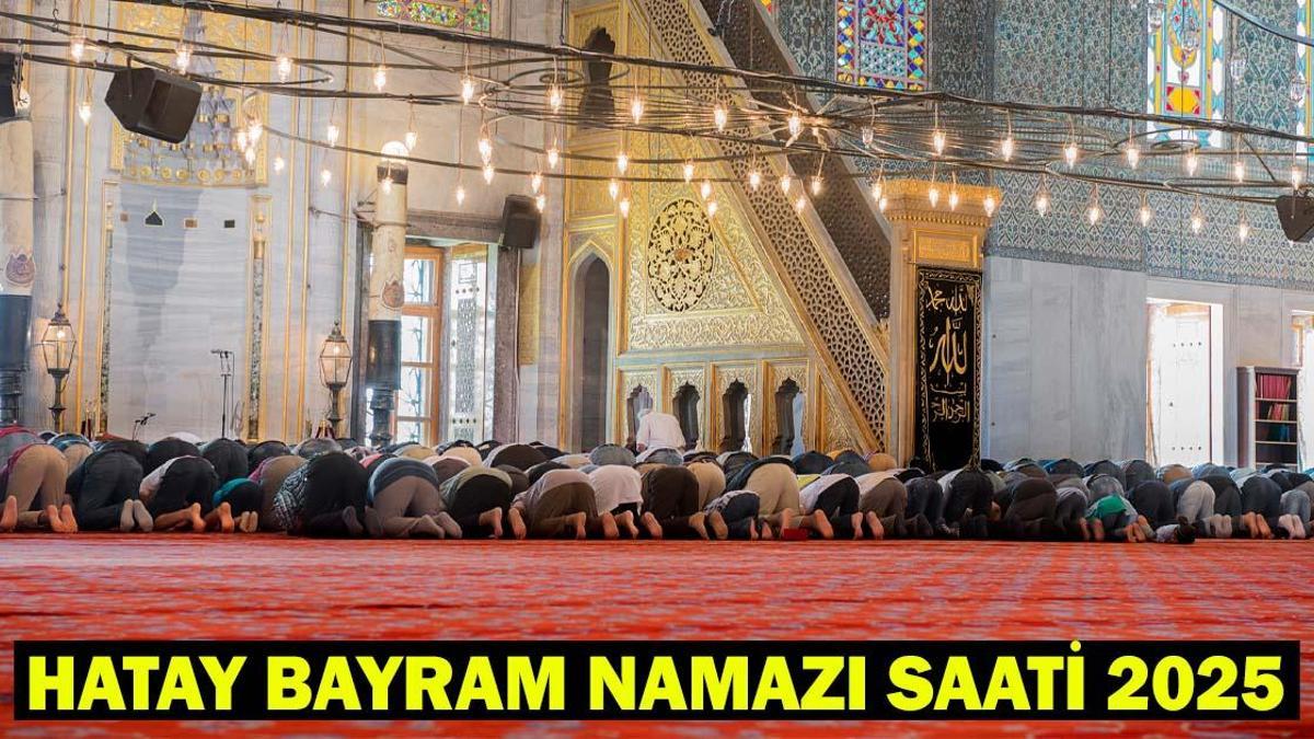 HATAY BAYRAM NAMAZI SAATİ 2025 – Hatay’da Kurban Bayramı Namazı Ne Zaman, Saat Kaçta Kılınacak? Diyanet Bayram Namazı Vakti