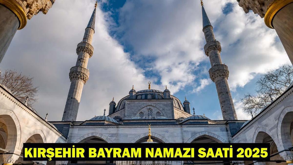 Kırşehir’de Kurban Bayramı Namazı Ne Zaman, Saat Kaçta Kılınacak? KIRŞEHİR BAYRAM NAMAZI SAATİ 2025!