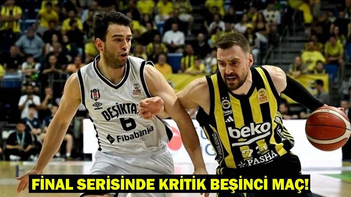 Fenerbahçe Beko-Beşiktaş Fibabanka saat kaçta ve hangi kanalda? Final serisinde kritik beşinci maç!