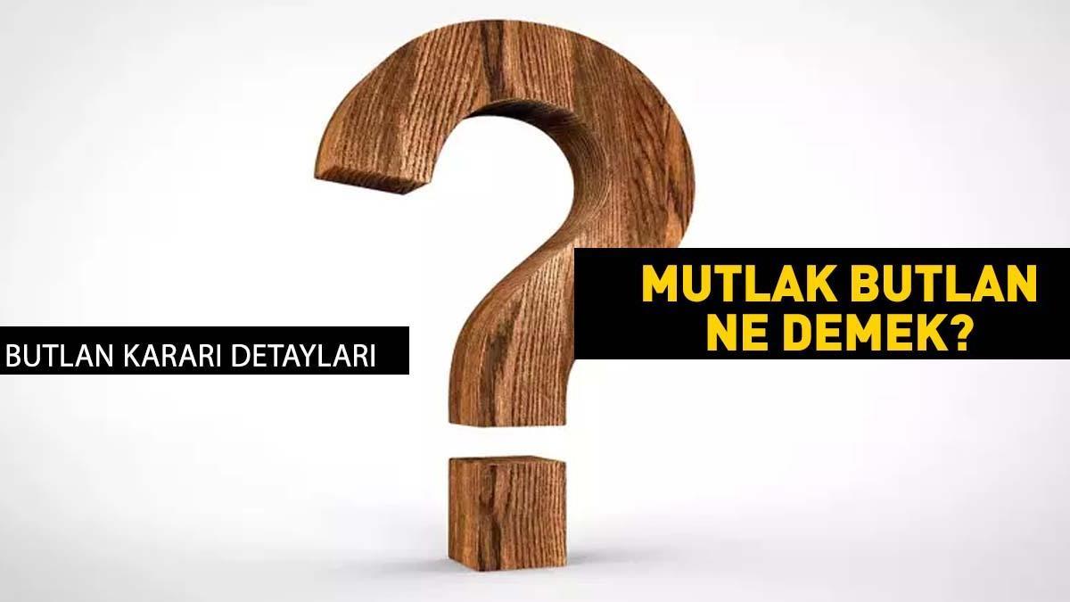 Mutlak Butlan nedir? Hukuki anlamda butlan kararı ne anlama geliyor? Nispi ve Mutlak butlan anlamları!
