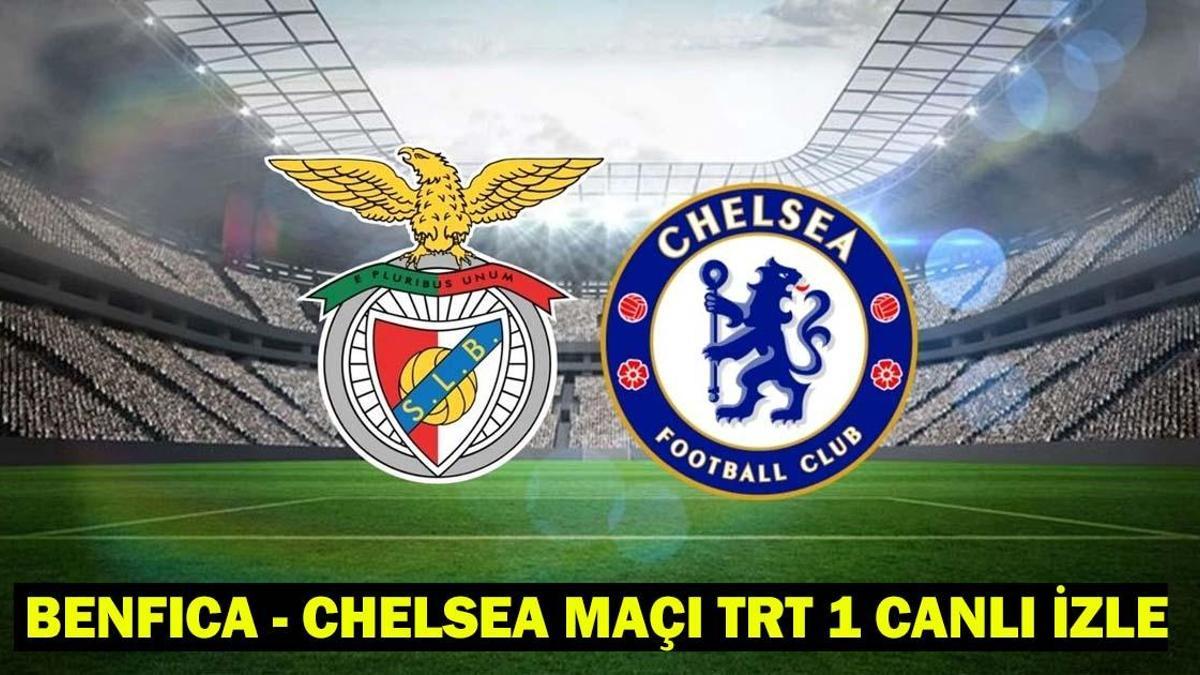 TRT 1 CANLI İZLE BENFİCA – CHELSEA MAÇI | Benfica