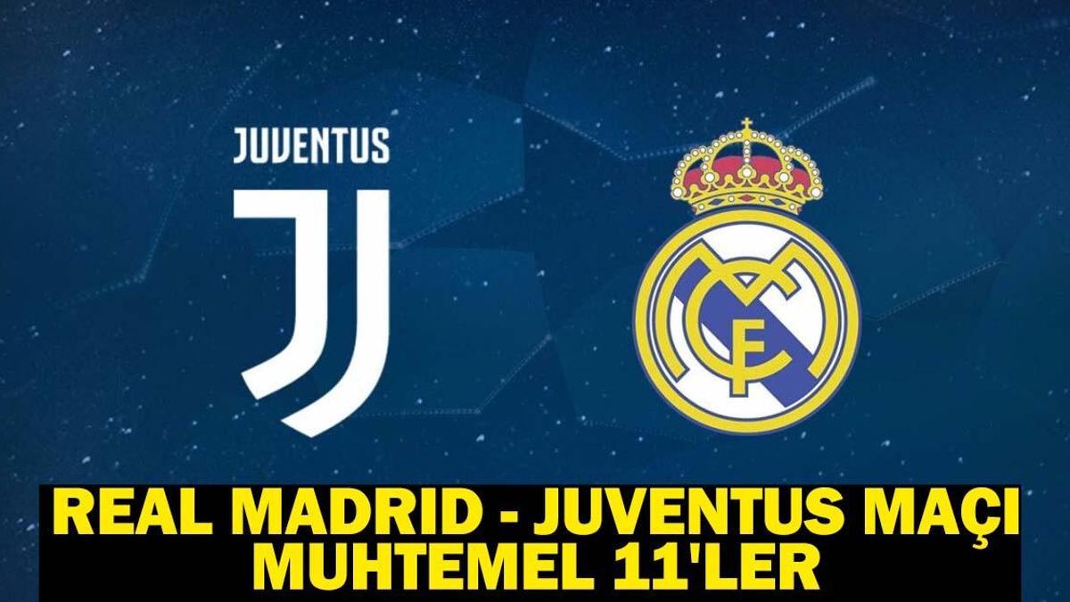 REAL MADRID – JUVENTUS MAÇI MUHTEMEL 11’LER: Real Madrid