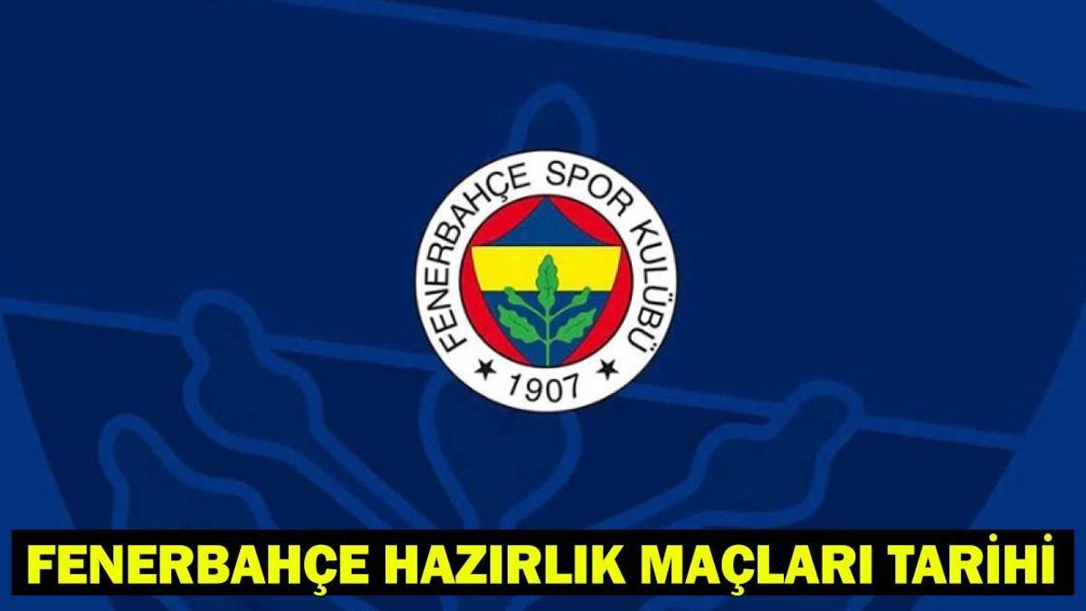 Fenerbahçe hazırlık maçları ne zaman, hangi tarihlerde?