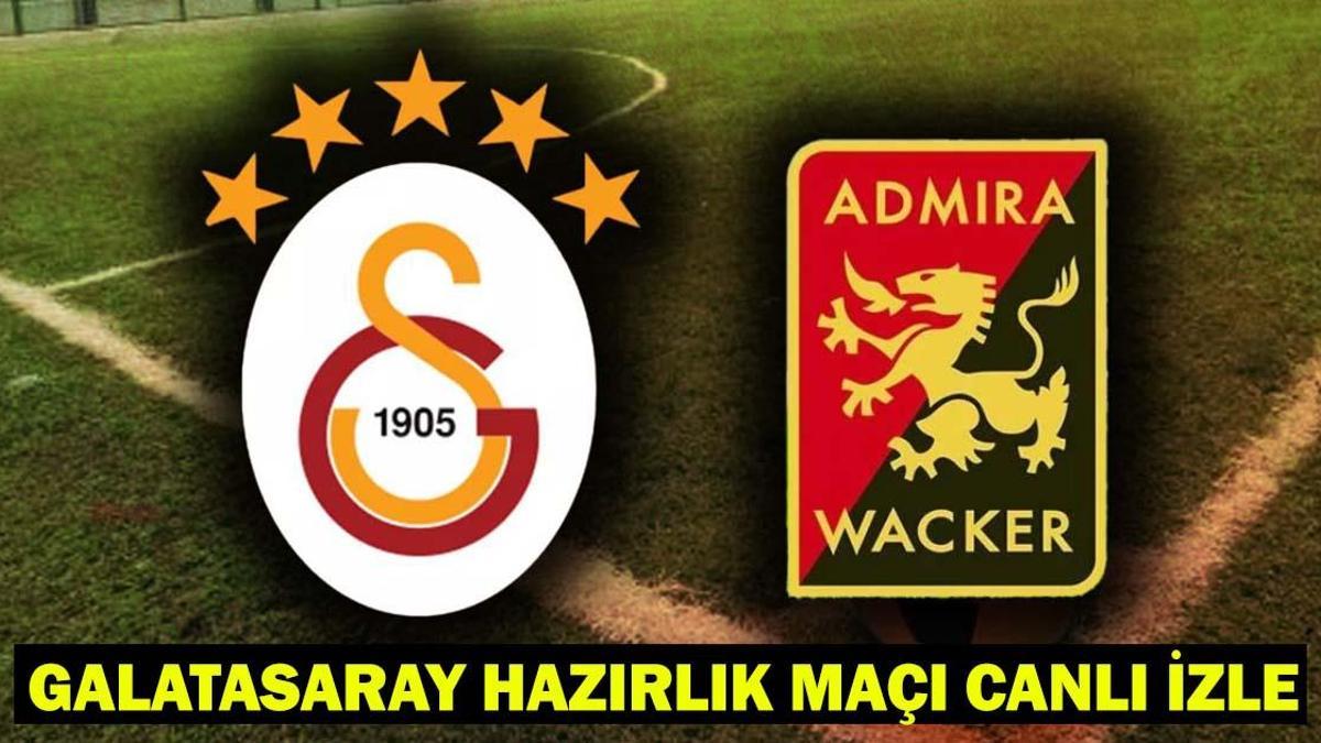 GALATASARAY ADMİRA WACKER CANLI İZLE: Galatasaray Admira Wacker maçı hangi kanalda, saat kaçta? Galatasaray hazırlık maçı kadrosu-muhtemel 11’ler!