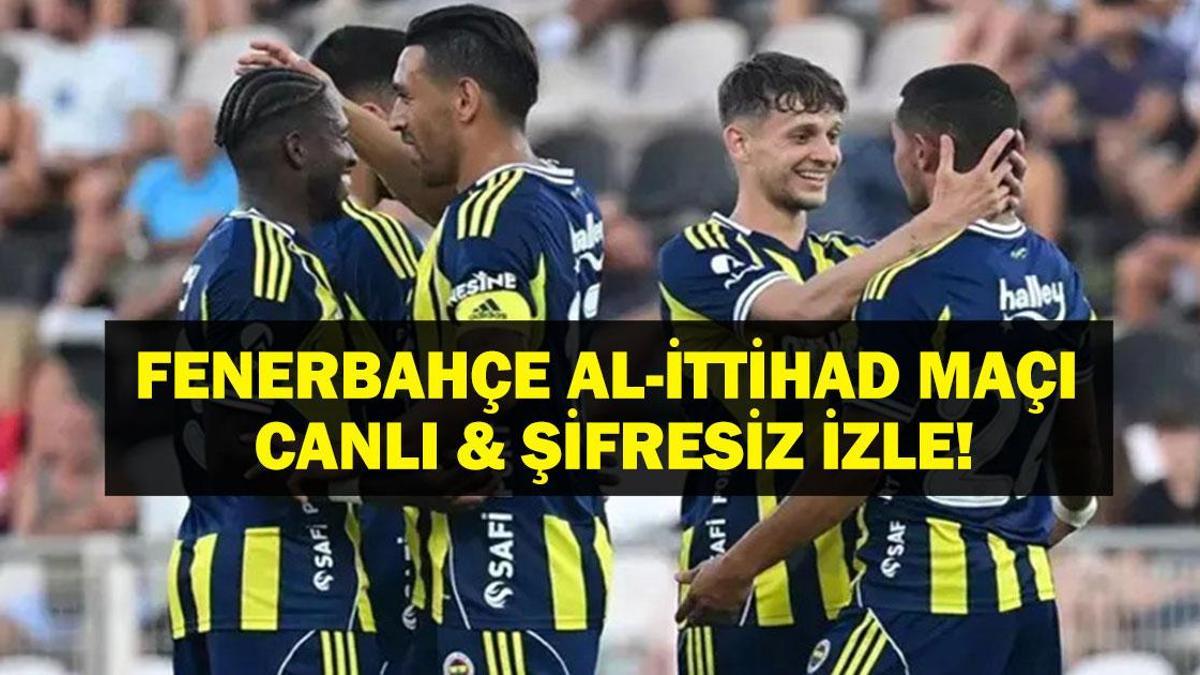 Fenerbahçe - Al-Ittihad Maçı CANLI İZLE| Fenerbahçe - Al-Ittihad Maçı Hangi Kanalda, Saat Kaçta? John Duran Forma Giyecek mi? İşte Fenerbahçe - Al-Ittihad Maçı Canlı İzleme Ekranı