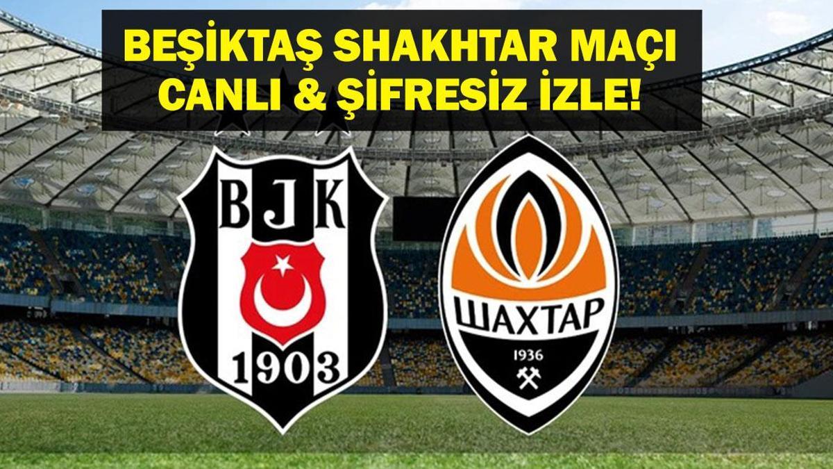 BEŞİKTAŞ SHAKHTAR MAÇI CANLI İZLE| Avrupa Ligi Beşiktaş Shakhtar Donetsk Maçı Canlı İzle! Solskjaer Mi Arda Turan Mı?