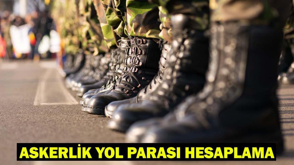 ASKERLİK YOL PARASI HESAPLAMA 2025: Askerlik yol parası ne kadar, ne zaman yatar?