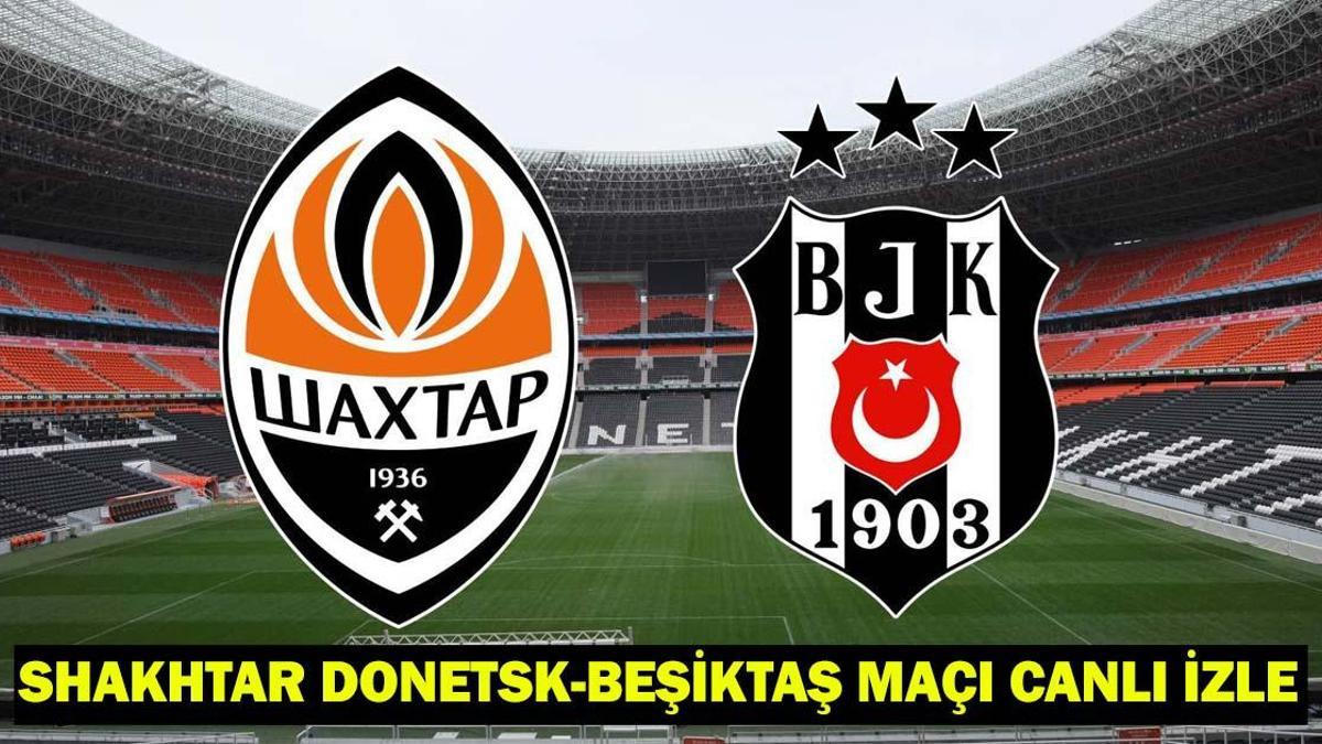 SHAKHTAR DONETSK – BEŞİKTAŞ MAÇI CANLI İZLE: Beşiktaş rövanş maçı kadrosu-muhtemel 11’i
