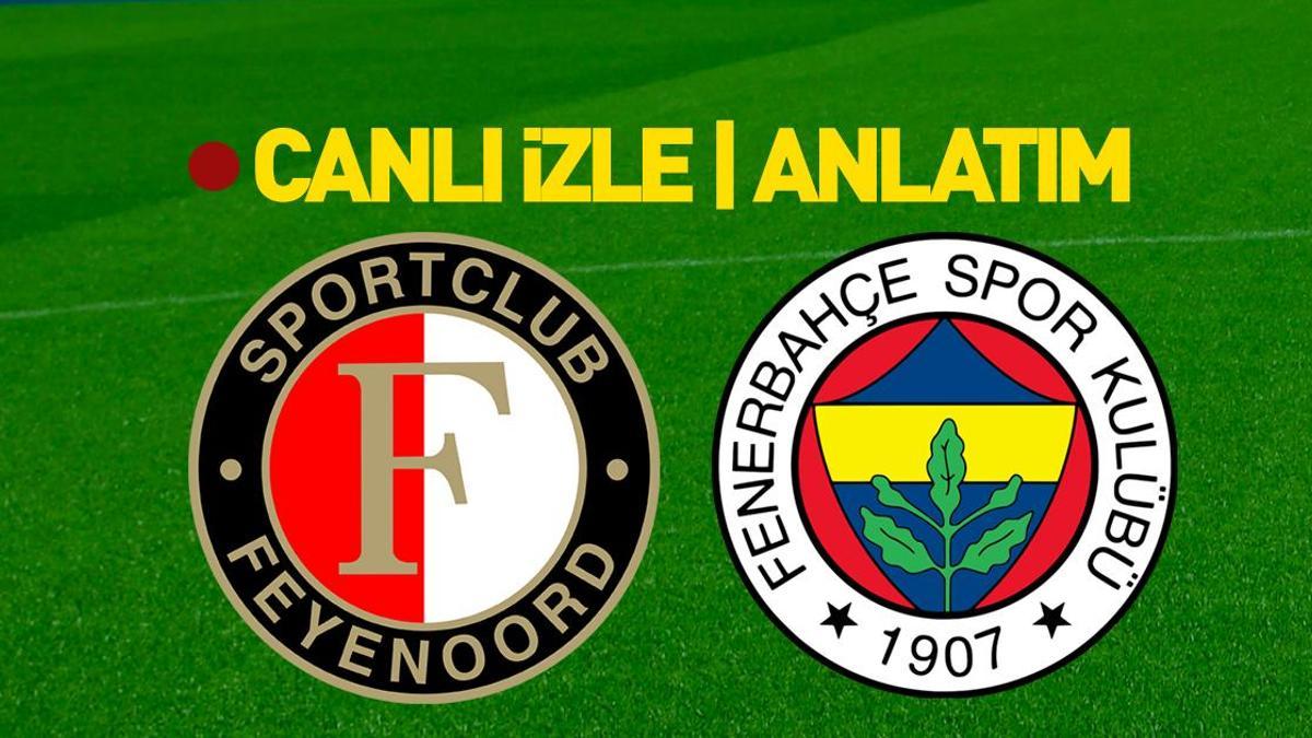 Feyenoord – Fenerbahçe maçına doğru | Muhtemel 11’ler belli oldu | Canlı tüm detaylar