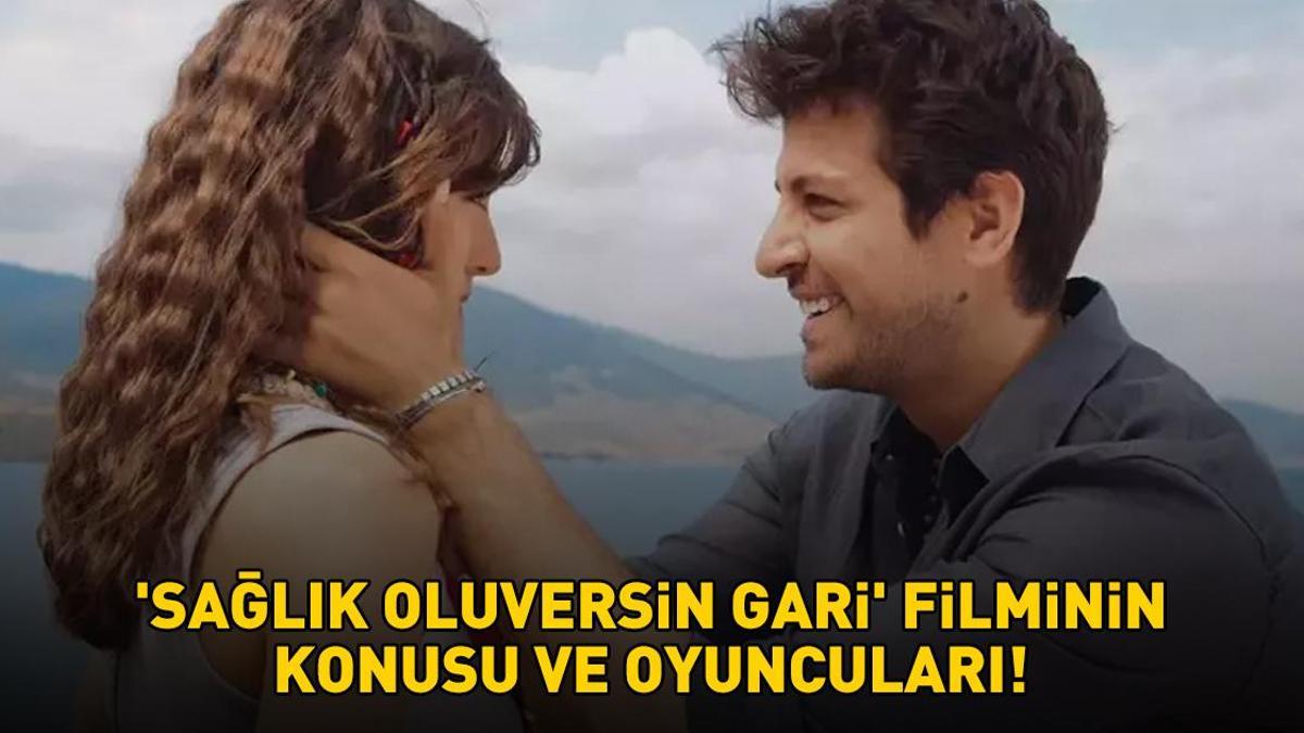SAĞLIK OLUVERSİN GARİ KONUSU VE OYUNCULARI | Sağlık Oluversin Gari filmi konusu nedir, nerede çekildi? İşte, oyuncuları…