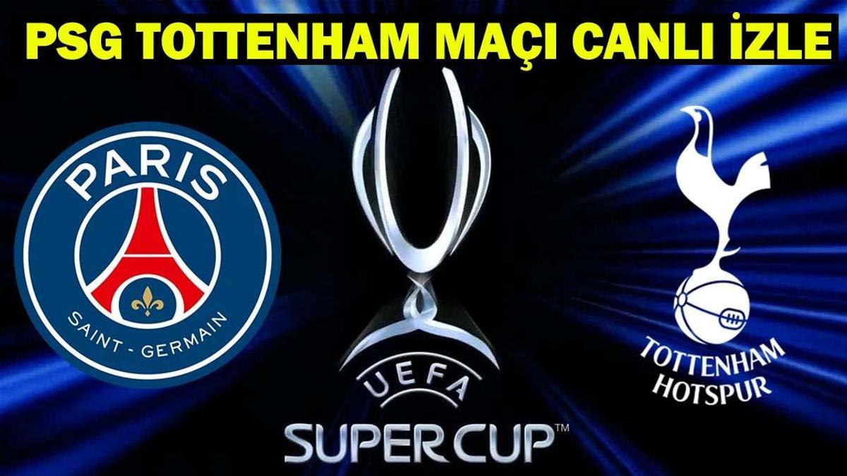 PSG Tottenham maçı hangi kanalda, saat kaçta? PSG ve Tottenham, UEFA Süper Kupa maçında!