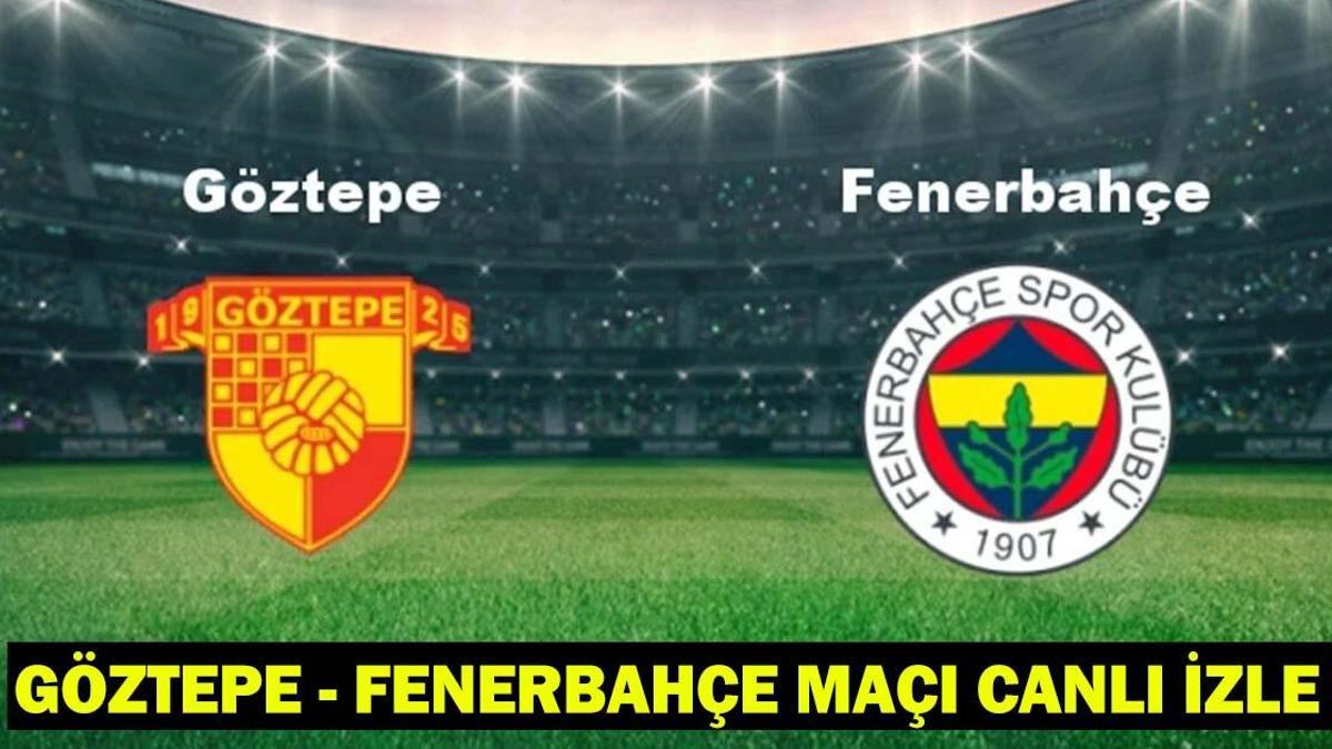 FENERBAHÇE MAÇI CANLI İZLE: Göztepe – Fenerbahçe maçı hangi kanalda, saat kaçta? Göztepe – Fenerbahçe maç kadrosu/muhtemel 11ler!
