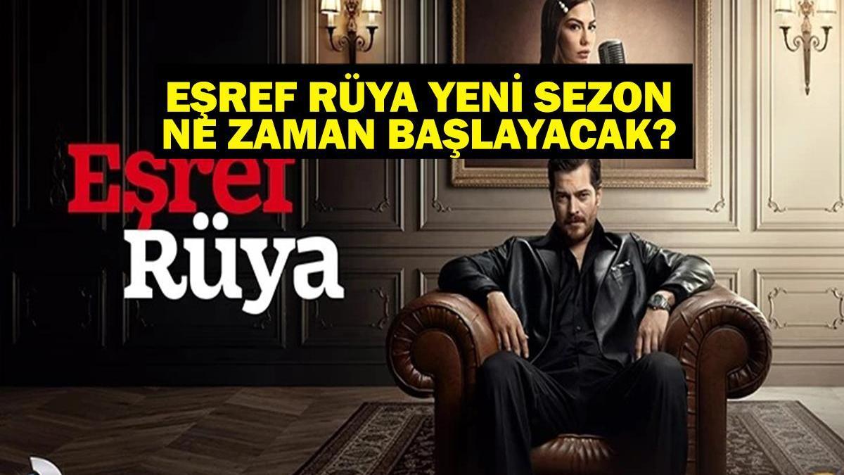 EŞREF RÜYA YENİ SEZON TARİHİ: Eşref Rüya Ne Zaman Başlayacak? İşte Oyuncu Kadrosu ve Sezon Finali Detayları