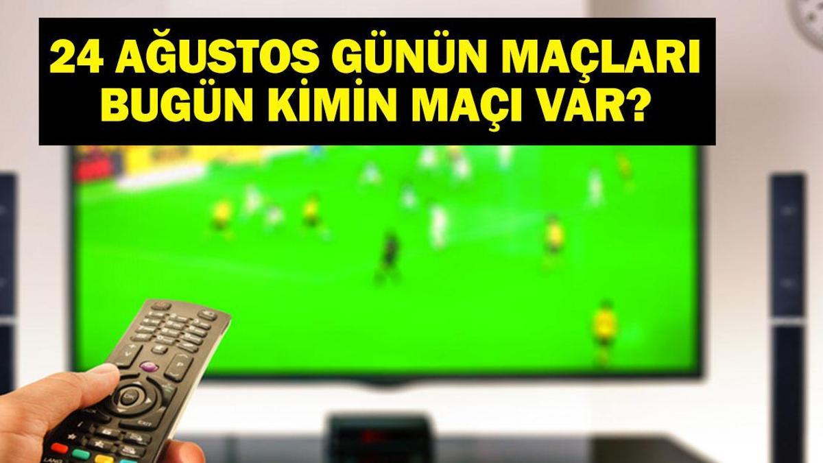 24 AĞUSTOS BUGÜN KİMİN MAÇI VAR? Süper Lig Maçları Hangi Kanalda, Saat Kaçta? 24 Ağustos Günün Maçları