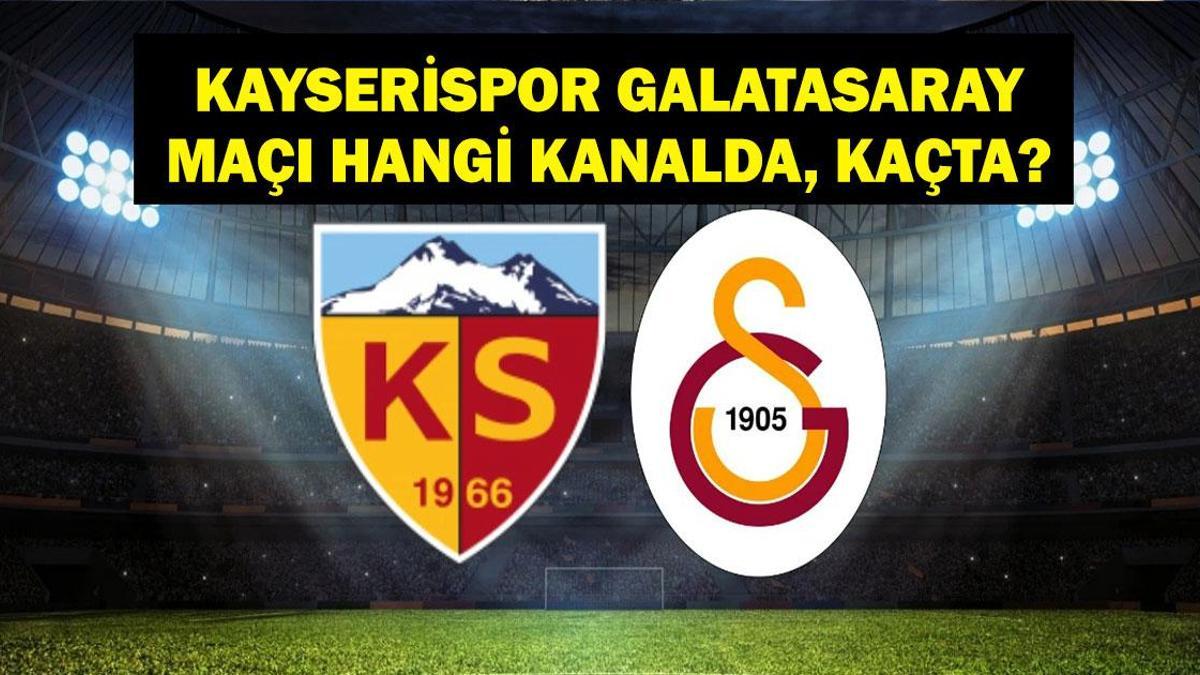 KAYSERİSPOR GALATASARAY MAÇI HANGİ KANALDA? Süper Lig Kayserispor Galatasaray Maçı Ne Zaman, Saat Kaçta? İşte Maç Kadrosu