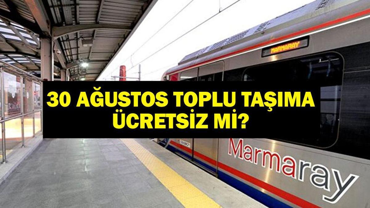 30 AĞUSTOS OTOBÜSLER ÜCRETSİZ Mİ? 30 Ağustos Zafer Bayramı Toplu Taşıma Bedava Mı? Marmaray, Başkentray, İzban...