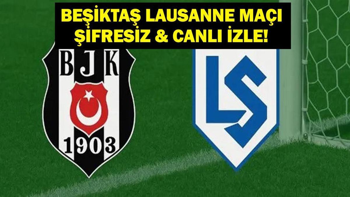 İşte Konferans Ligi Beşiktaş Lausanne Maçı Canlı İzleme Ekranı…