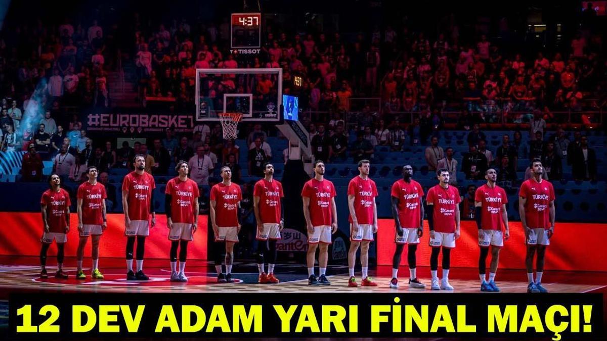 12 DEV ADAM YARI FİNAL MAÇI! Türkiye - Yunanistan basketbol maçı ne zaman, saat kaçta, hangi kanalda?