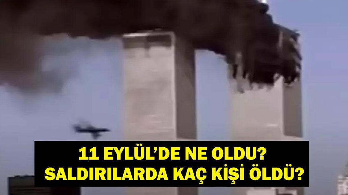 11 EYLÜL'DE NE OLDU? 11 Eylül Saldırısı Ne Zaman Gerçekleşti? 11 Eylül Saldırılarında Kaç Kişi Öldü?