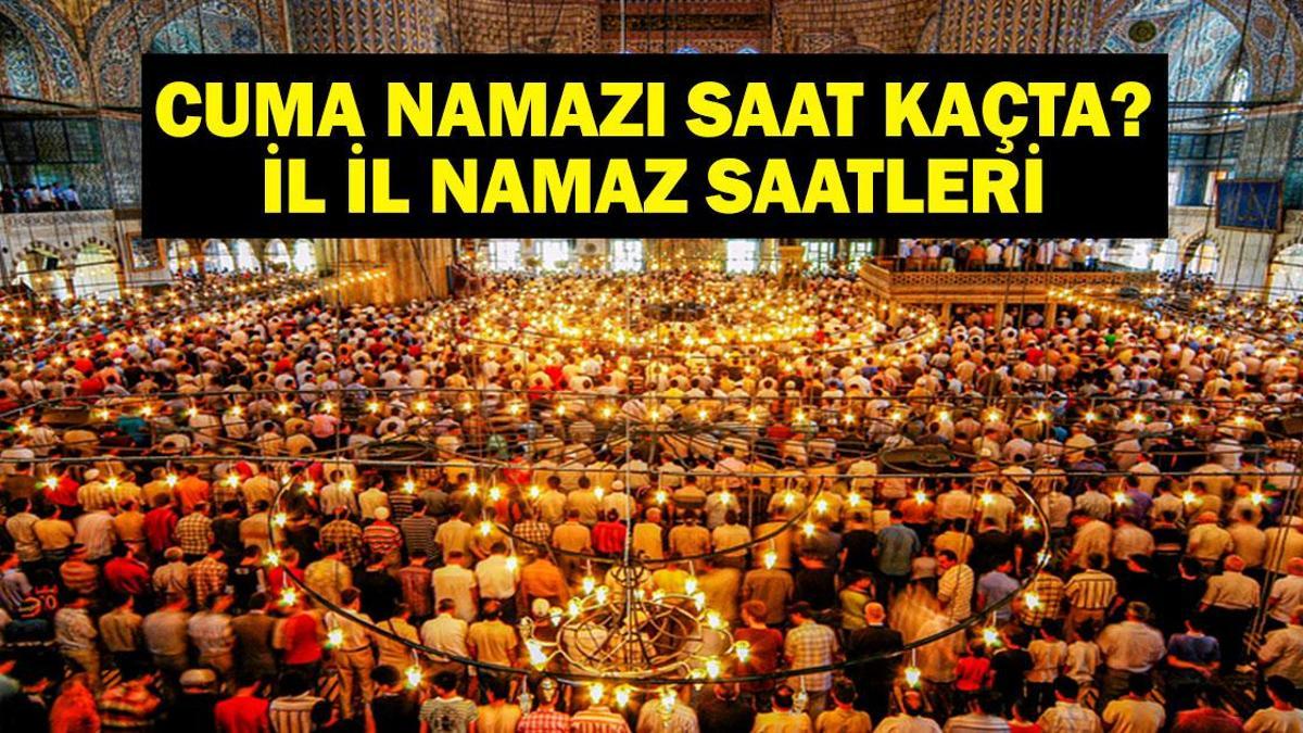 CUMA NAMAZI SAATLERİ: 12 Eylül Cuma Namazı Saat Kaçta? İstanbul, Ankara İzmir İl İl Diyanet Cuma Namazı Saatleri