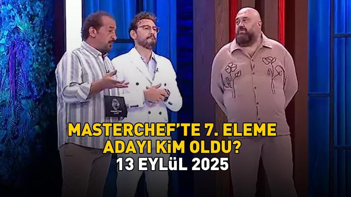 MASTERCHEF 7. ELEME ADAYI 13 EYLÜL 2025 | MasterChef'te eleme adayı kim oldu, hangi yarışmacı? Potaya giren isim!