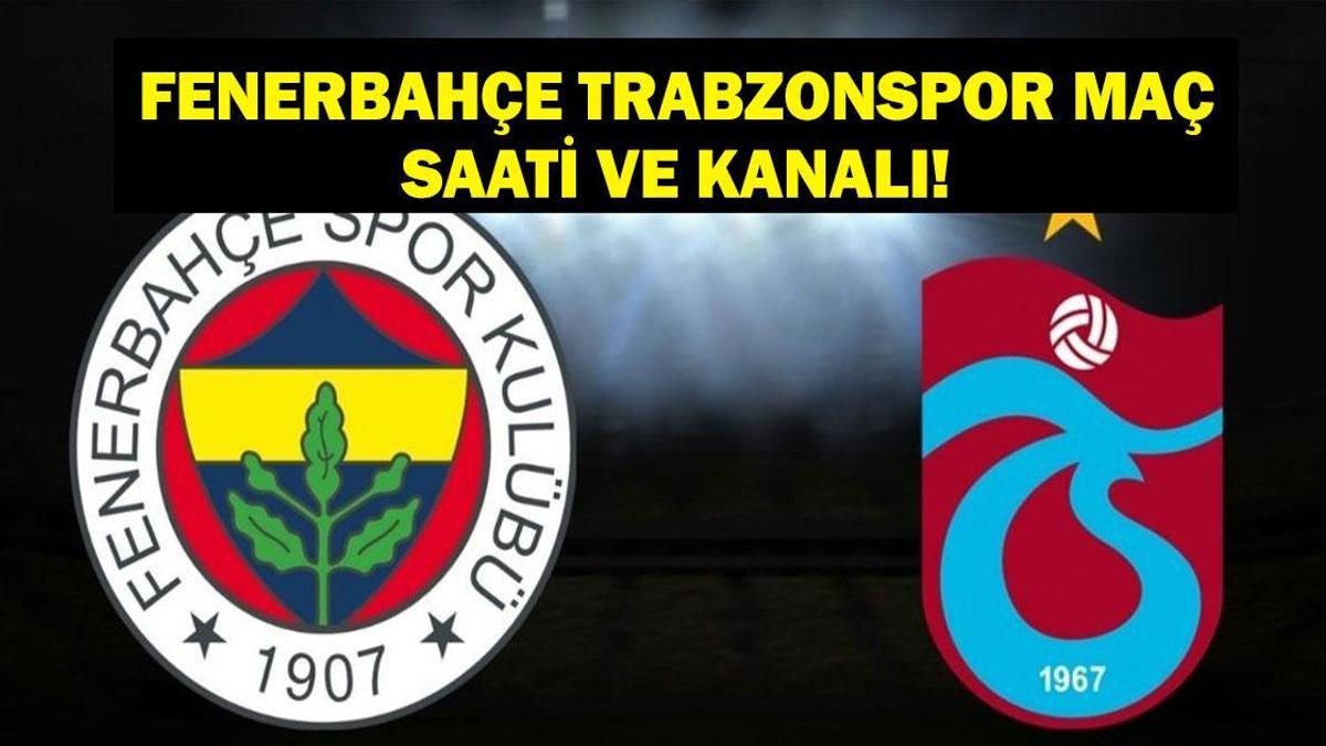 MAÇ KADROSU: Fenerbahçe Trabzonspor Maçı Hangi Kanalda, Saat Kaçta? Fenerbahçe Trabzonspor Maçı Hakemi Kim?
