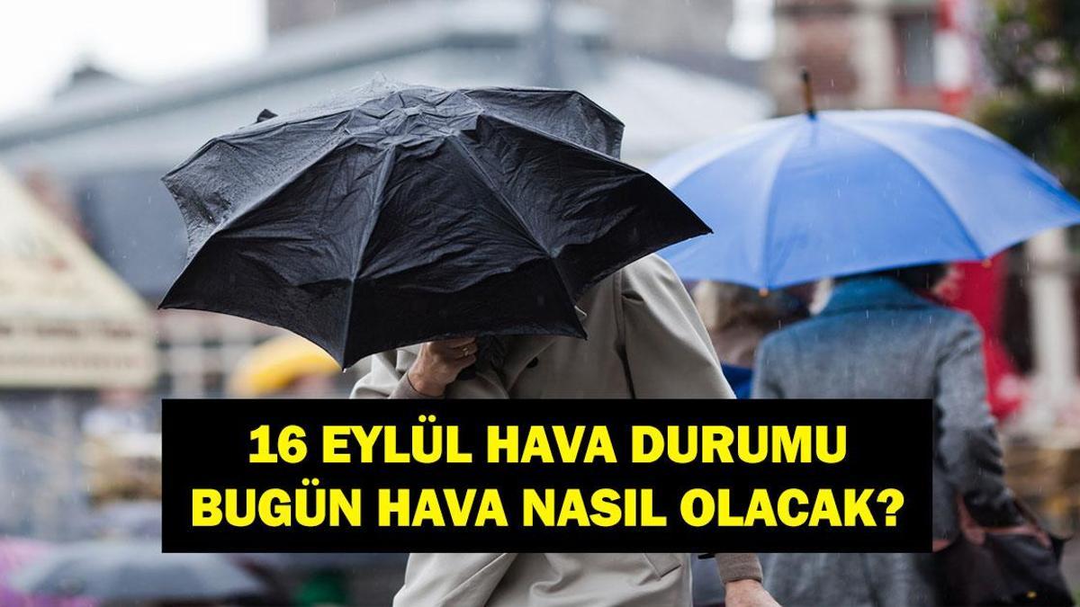 BUGÜN HAVA DURUMU: 16 Eylül Salı Bugün Hava Nasıl Olacak? Meteorolojiden Uyarı Üstüne Uyarı! ! Gök Gürültülü Sağanak Yağış Geliyor!