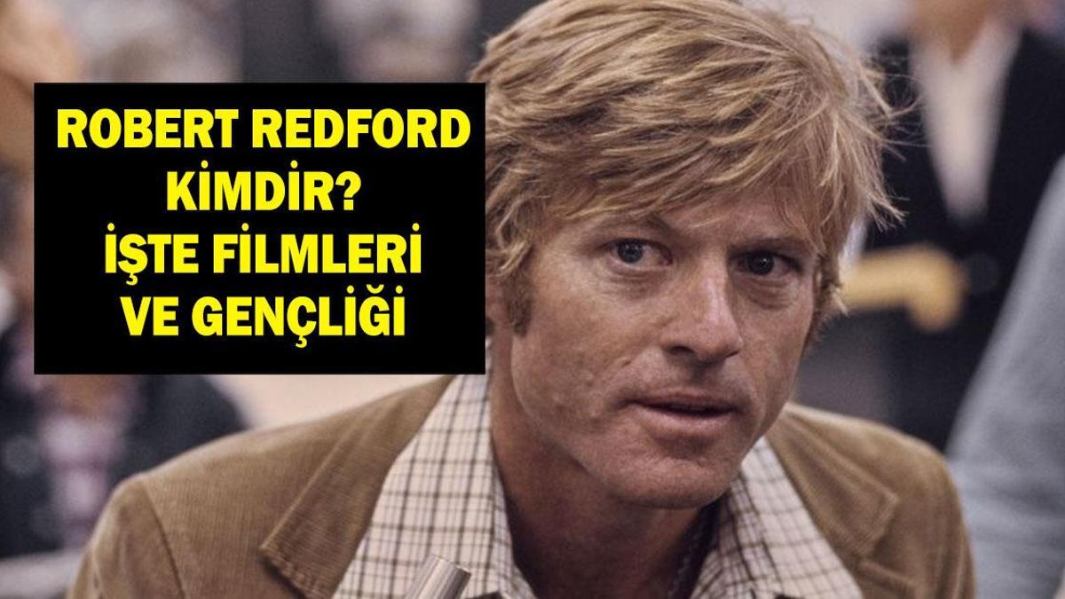ROBERT REDFORD KİMDİR? Robert Redford Kaç Yaşındaydı, Neden Öldü? İşte Robert Redford Filmleri ve Gençliği...