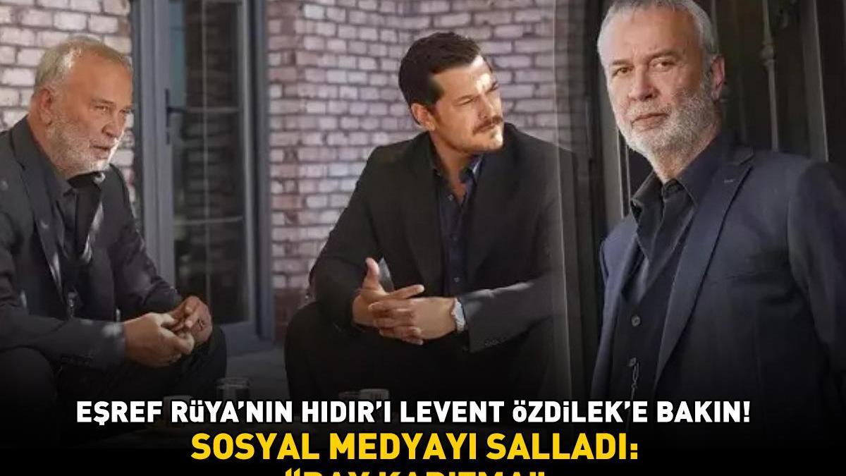 Eşref Rüya’nın Hıdır’ı Levent Özdilek’e bakın! Sosyal medyayı salladı: ‘BAY KARİZMA’