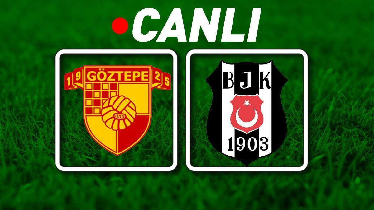 Göztepe – Beşiktaş Maçı Muhtemel 11’leri ve tüm detayları | Süper Lig’de hafta açılıyor