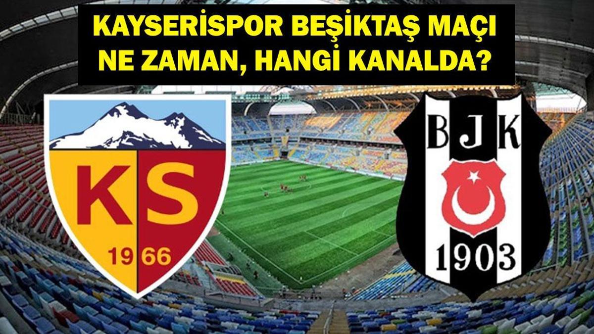 KAYSERİSPOR BEŞİKTAŞ MAÇI NE ZAMAN? Süper Lig Ertelenen Kayserispor Beşiktaş Maçı Hangi Kanalda, Saat Kaçta? İşte İlk 11 Bilgileri…