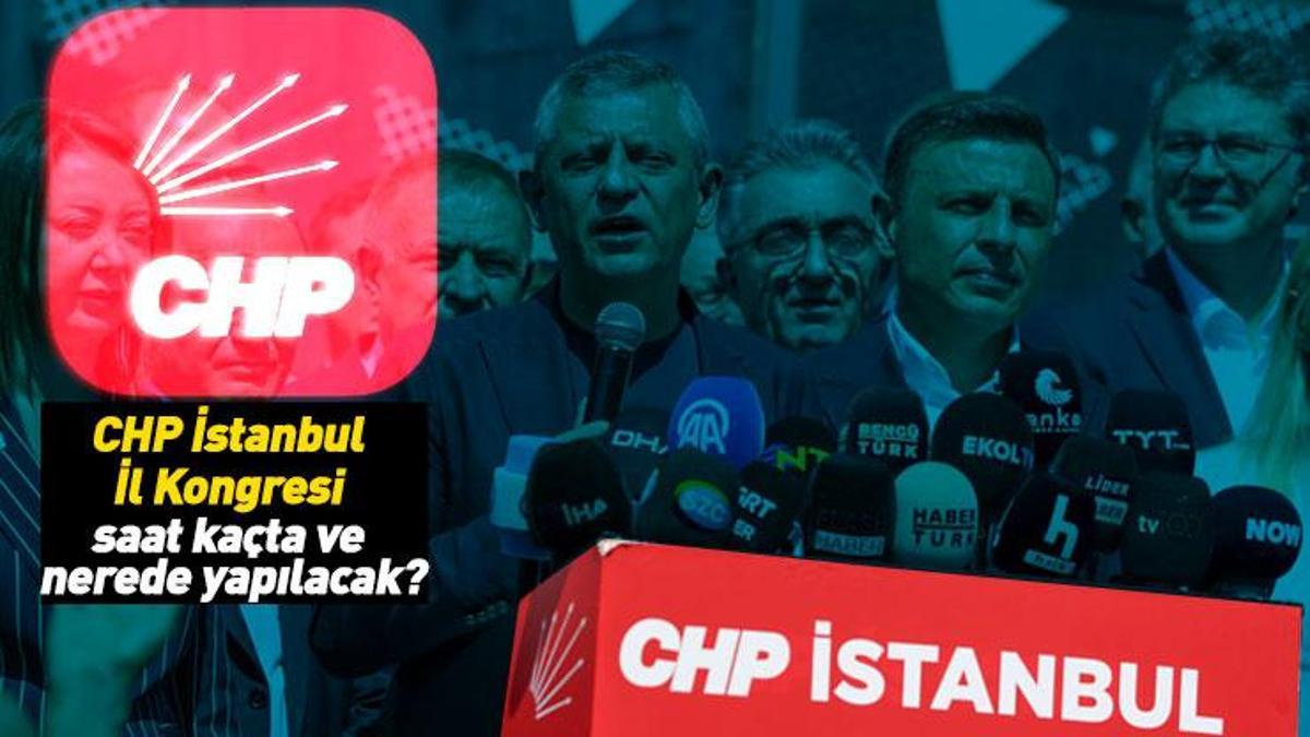 CHP İstanbul İl Kongresi saati || 24 Eylül 2025 CHP İstanbul İl Kongresi saat kaçta başlayacak, nerede yapılacak?