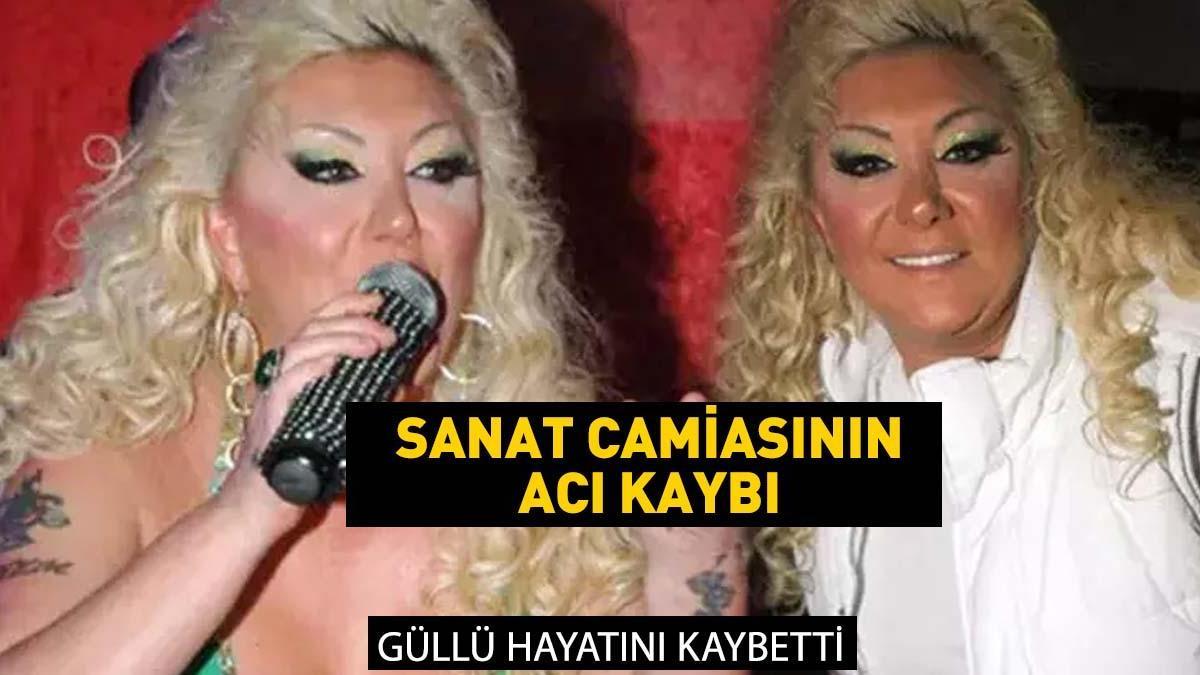 ÜNLÜ ŞARKICI GÜLLÜ HAYATINI KAYBETTİ! Güllü neden öldü, kaç yaşındaydı?
