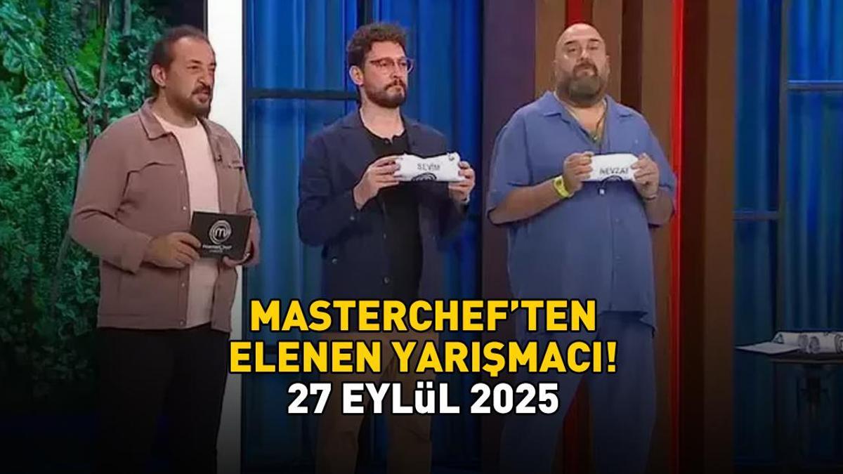 MASTERCHEF’TEN ELENEN YARIŞMACI 27 EYLÜL 2025 | MasterChef kim elendi, hangi yarışmacı gitti?