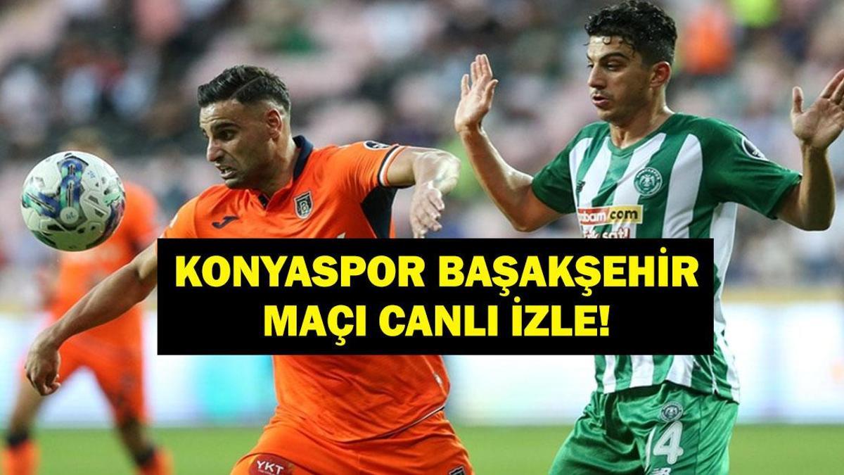 KONYASPOR BAŞAKŞEHİR MAÇI CANLI İZLE: Süper Lig Konyaspor Başakşehir Maçı Hangi Kanalda, Saat Kaçta? İşte İlk 11'ler...