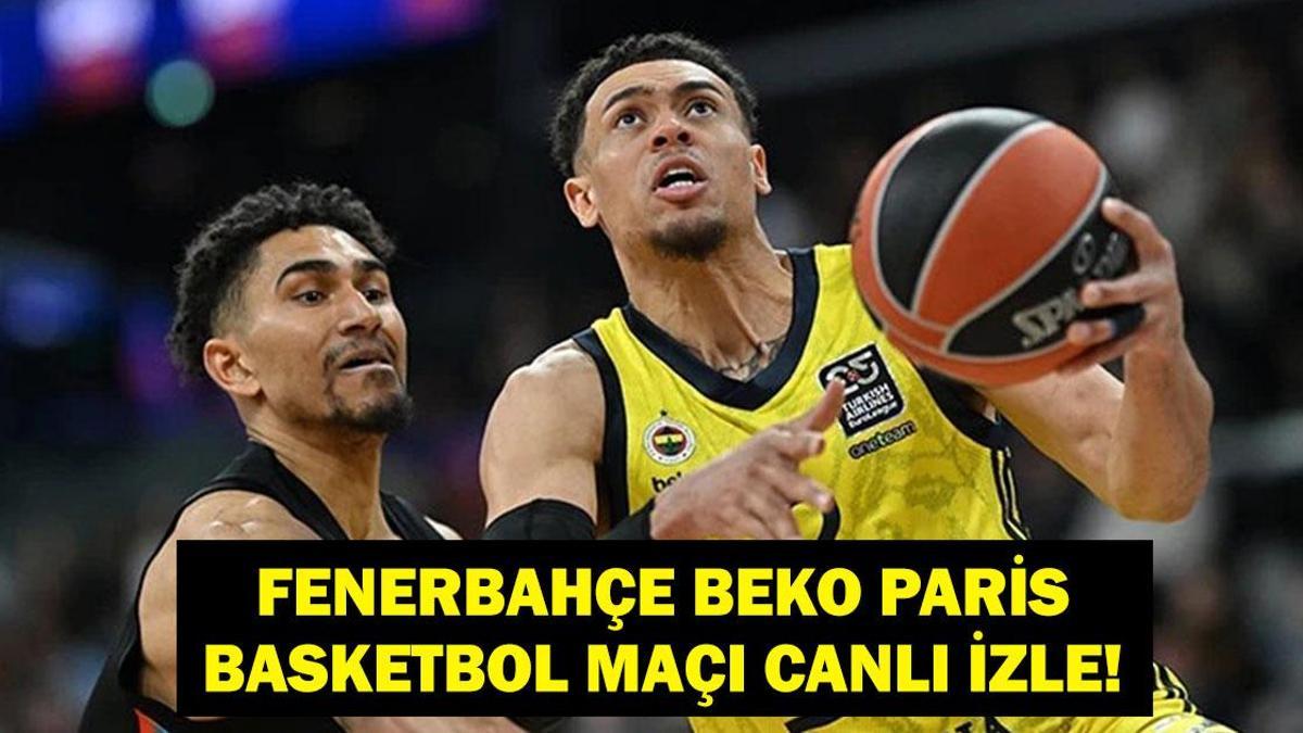 FENERBAHÇE BEKO – PARIS MAÇI CANLI İZLE: EuroLeague Fenerbahçe Beko Paris maçı saat kaçta, hangi kanalda?