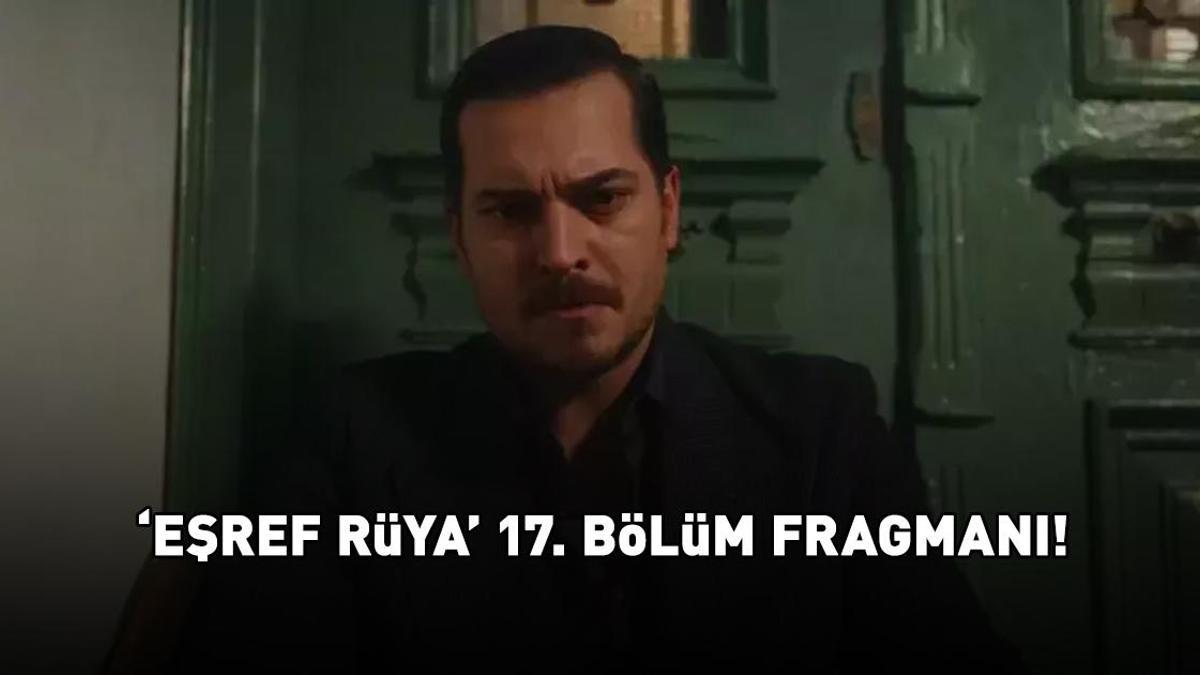 EŞREF RÜYA 17. BÖLÜM FRAGMANI İZLE | Kanal D Eşref Rüya yeni bölüm fragmanı ekranı! TIKLA