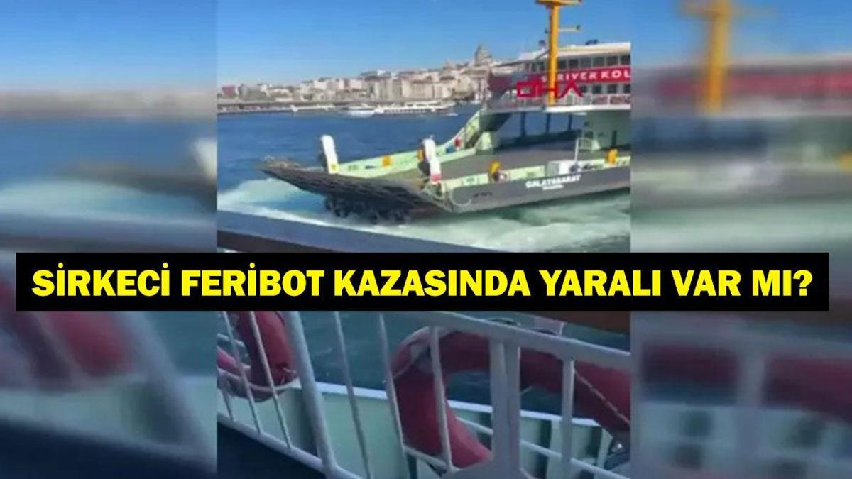SİRKECİ FERİBOT KAZASI SON DAKİKA: Feribot Kazasında Son Durum Ne? Yaralı Var Mı?