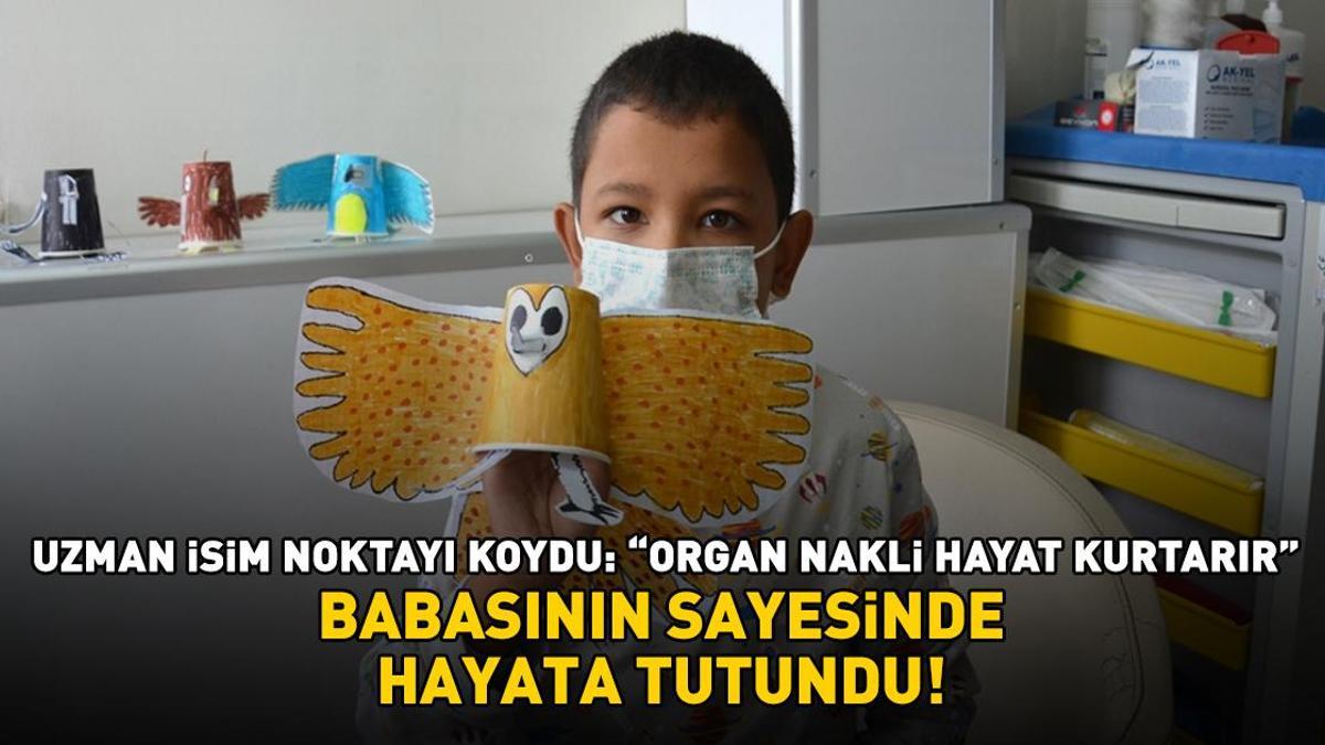 Babasının sayesinde hayata tutundu! Uzman isim noktayı koydu: 'Organ nakli hayat kurtarır'