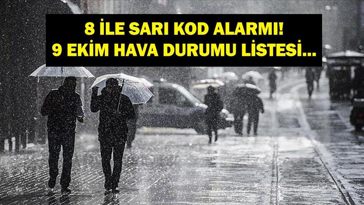 8 İLE SARI KOD| 9 EKİM HAVA DURUMU: Bugün Hava Nasıl Olacak? Meteoroloji Uyardı: Sağanak Yağış Şiddetini Artıracak!