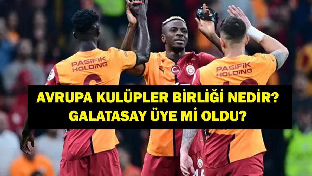 AVRUPA KULÜPLER BİRLİĞİ NEDİR, ÜYELERİ KİMLER? Galatasaray Avrupa Kulüpler Birliği’ne Mi Katıldı?