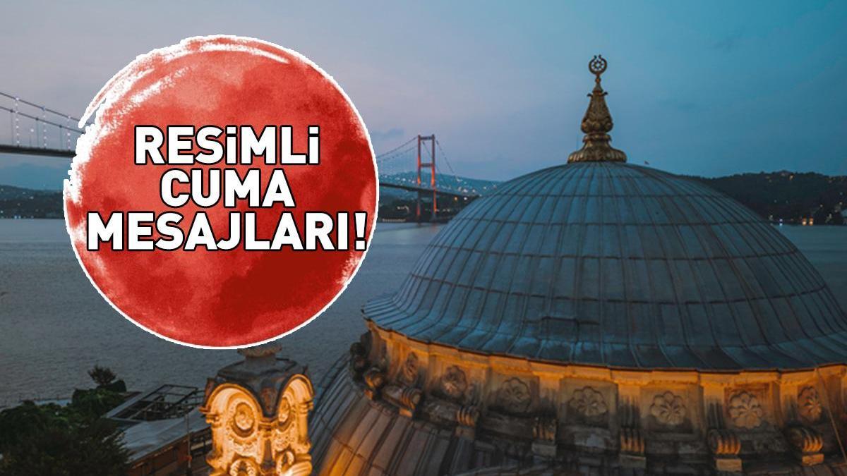 RESİMLİ CUMA MESAJLARI 10 EKİM 2025 | WhatsApp, Instagram ve Facebook'a özel dualı, hadisli, kısa - uzun, resimli cuma mesajları burada!