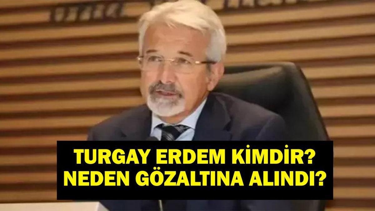 TURGAY ERDEM KİMDİR? Eski Nilüfer Belediye Başkanı Turgay Erdem Gözaltına Mı Alındı, Neden?
