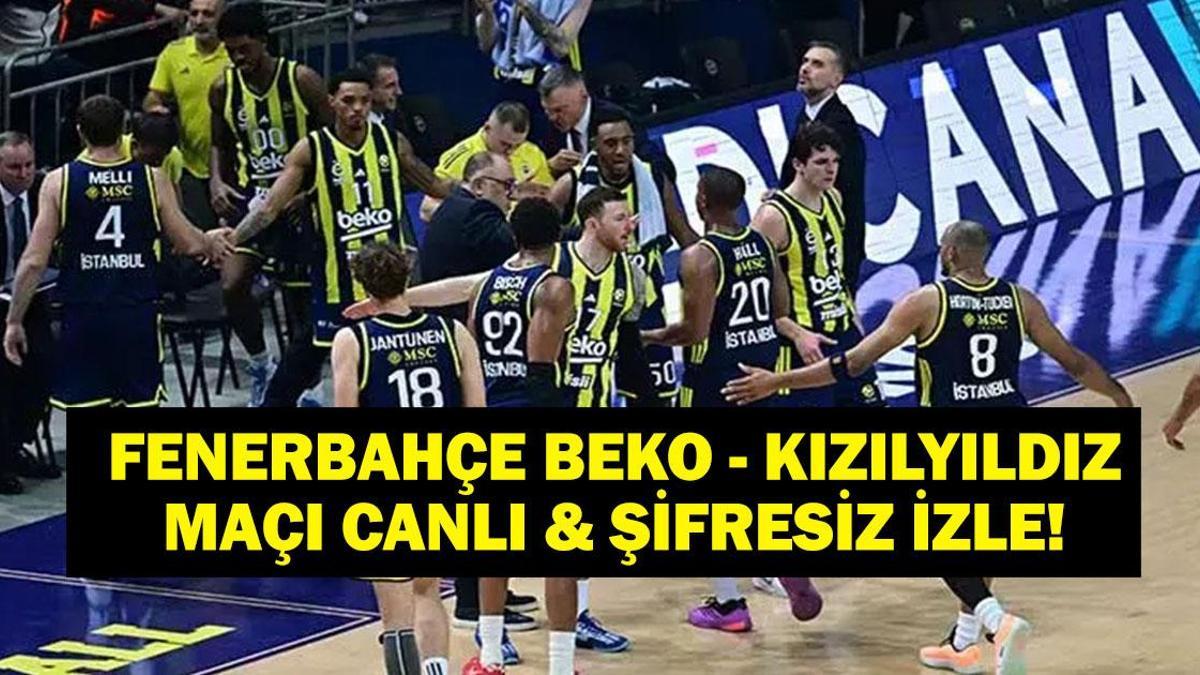 FENERBAHÇE BEKO-KIZILYILDIZ EUROLEGUE MAÇI CANLI İZLE: Fenerbahçe Beko Kızılyıldız Basketbol Maçı Saat Kaçta, Hangi Kanalda?