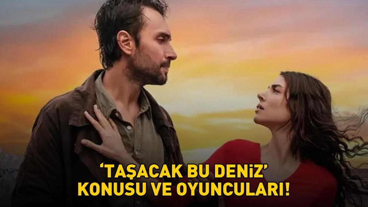 TAŞACAK BU DENİZ KONUSU VE OYUNCULARI! TRT 1'in yeni dizisi Taşacak Bu Deniz'in konusu nedir, oyuncuları kimler? İşte canlandırdıkları karakterler...