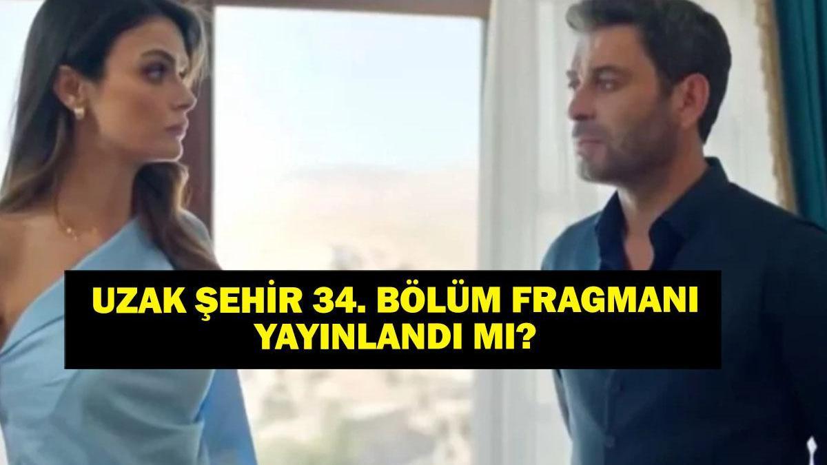 Uzak Şehir 34. bölüm fragmanı yayınlandı mı? Uzak …