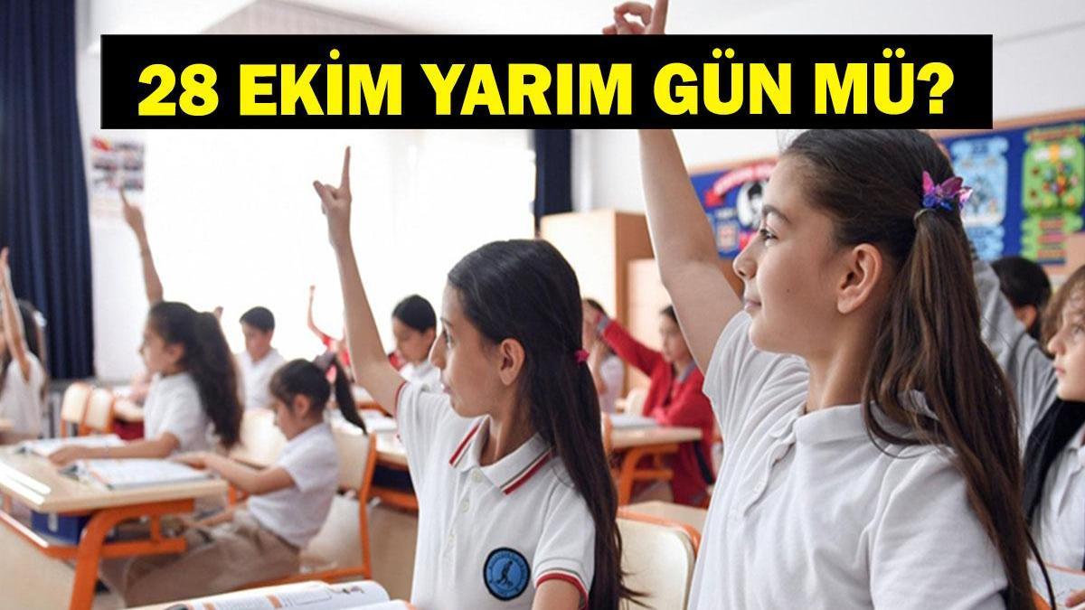 28 EKİM YARIM GÜN MÜ? 28 - 29 Ekim günü okullar var mı yok mu? 29 Ekim Cumhuriyet Bayramı tatil tarihi!